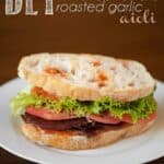 BLT with Sun Dried Tomato Roasted Garlic Aioli | Self Proclaimed Foodie