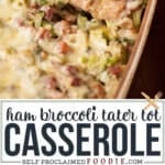 Cheesy Ham & Broccoli Tater Tot Casserole.